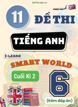 Tuyển tập 11 Đề thi Tiếng Anh Lớp 6 Smart World cuối Kì 2 (Kèm đáp án)